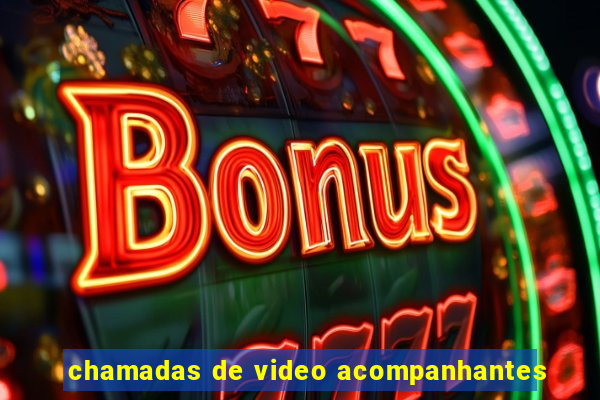 chamadas de video acompanhantes